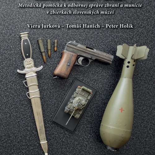 Vydanie metodiky Zbrane a munícia v múzeu. Metodická pomôcka k odbornej správe zbraní a munície v zbierkach slovenských múzeí 